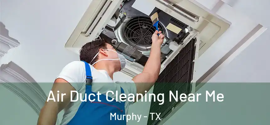  Air Duct Cleaning Near Me Murphy - TX