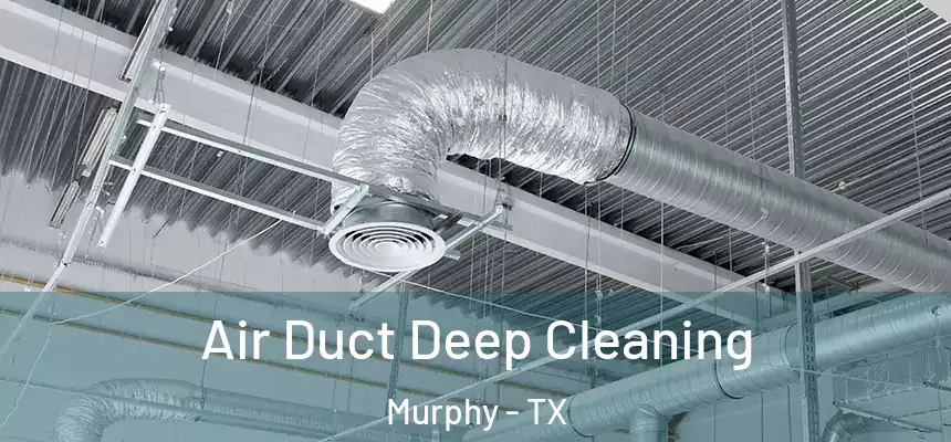 Air Duct Deep Cleaning Murphy - TX