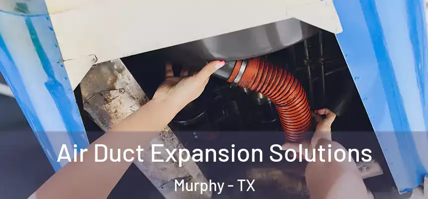 Air Duct Expansion Solutions Murphy - TX