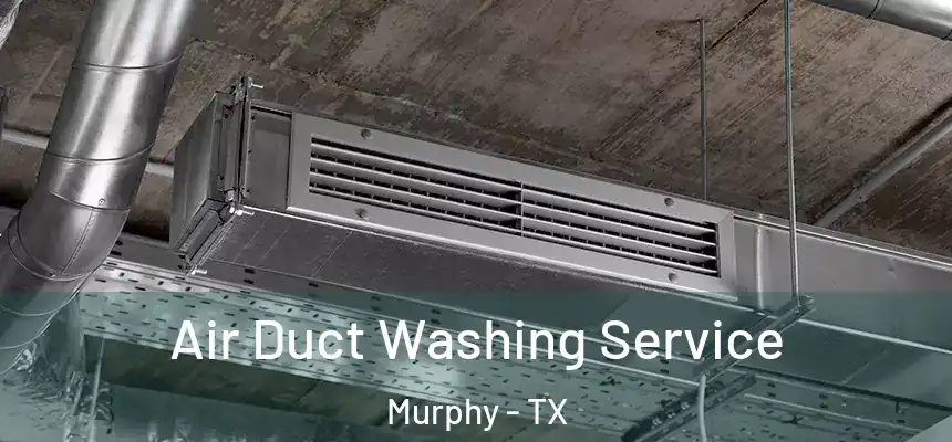 Air Duct Washing Service Murphy - TX