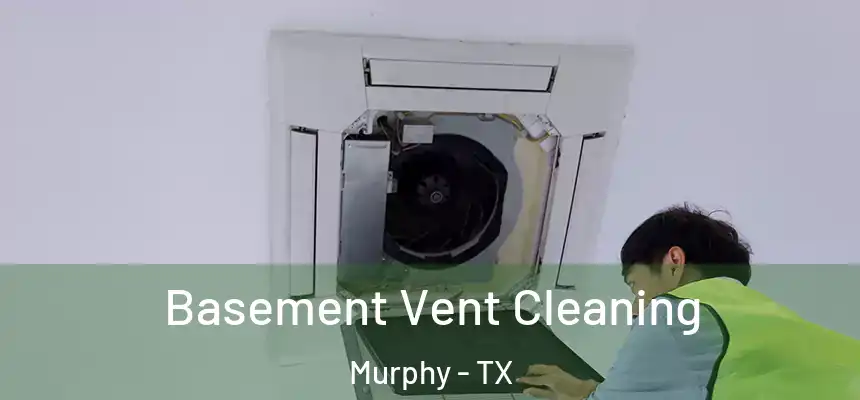 Basement Vent Cleaning Murphy - TX