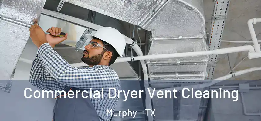 Commercial Dryer Vent Cleaning Murphy - TX