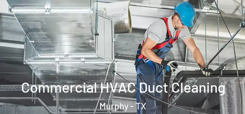 Commercial HVAC Duct Cleaning Murphy - TX