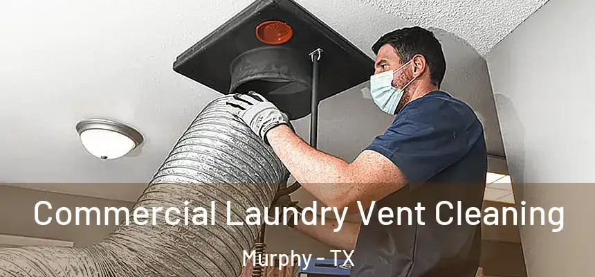 Commercial Laundry Vent Cleaning Murphy - TX