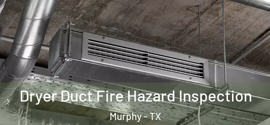 Dryer Duct Fire Hazard Inspection Murphy - TX