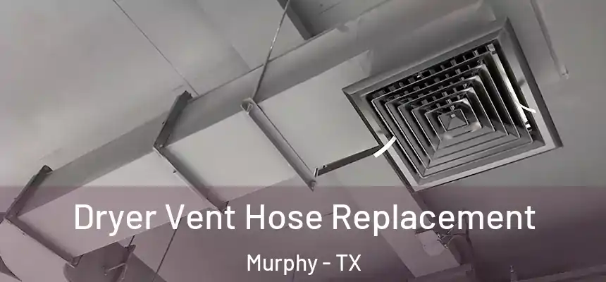Dryer Vent Hose Replacement Murphy - TX