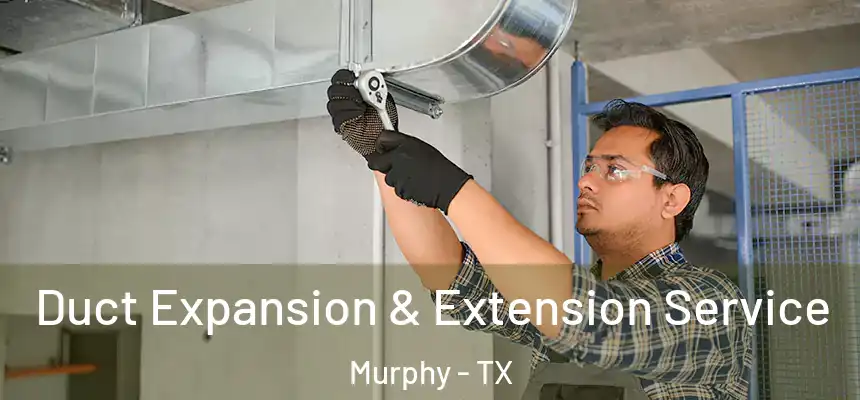  Duct Expansion & Extension Service Murphy - TX