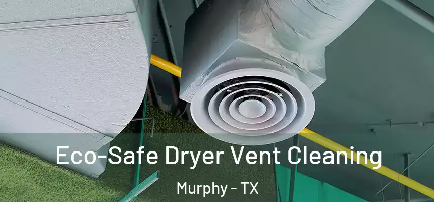 Eco-Safe Dryer Vent Cleaning Murphy - TX