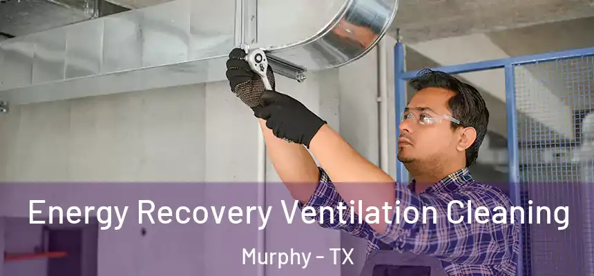 Energy Recovery Ventilation Cleaning Murphy - TX