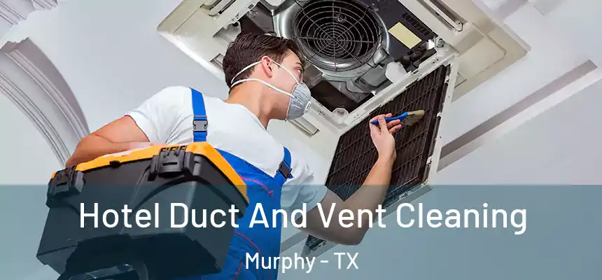  Hotel Duct And Vent Cleaning Murphy - TX