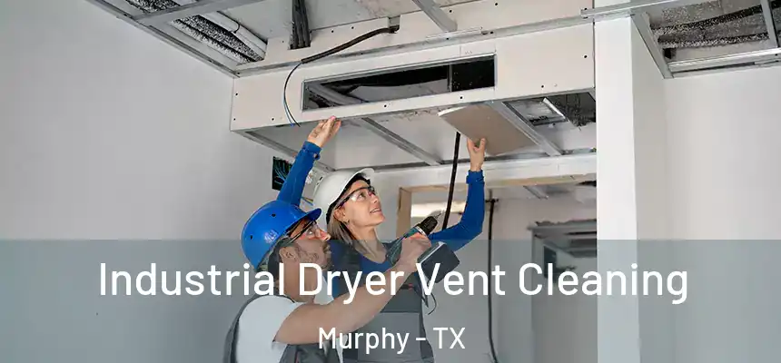 Industrial Dryer Vent Cleaning Murphy - TX