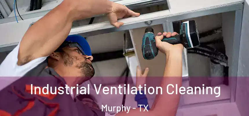 Industrial Ventilation Cleaning Murphy - TX