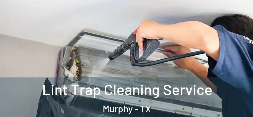 Lint Trap Cleaning Service Murphy - TX