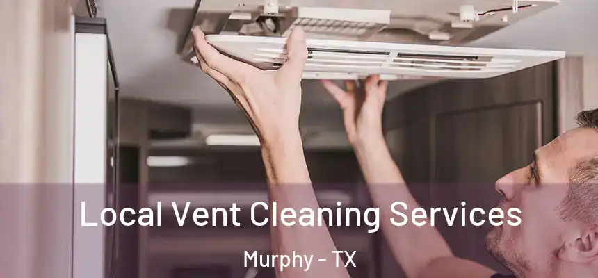 Local Vent Cleaning Services Murphy - TX