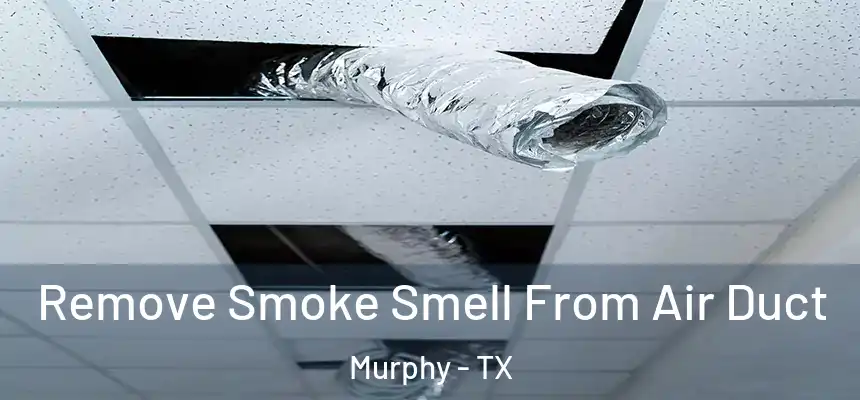 Remove Smoke Smell From Air Duct Murphy - TX