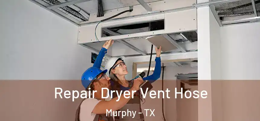 Repair Dryer Vent Hose Murphy - TX
