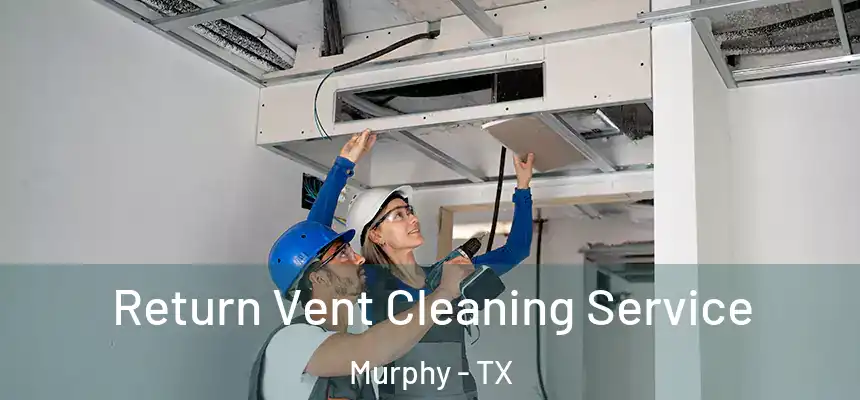 Return Vent Cleaning Service Murphy - TX