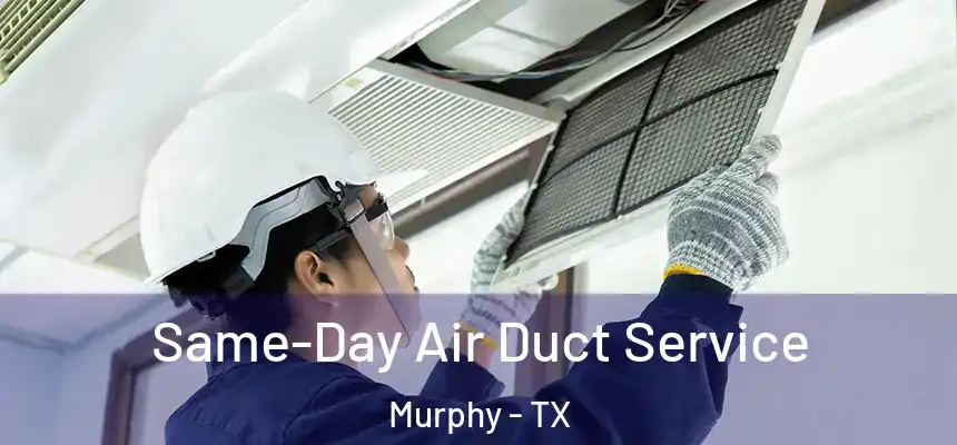 Same-Day Air Duct Service Murphy - TX