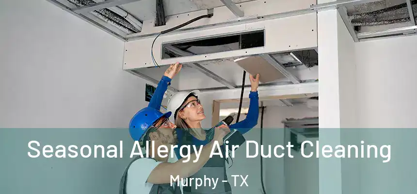  Seasonal Allergy Air Duct Cleaning Murphy - TX