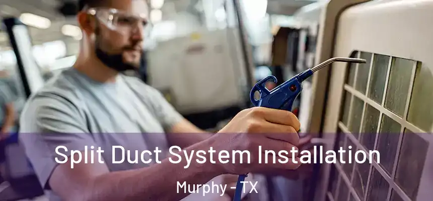 Split Duct System Installation Murphy - TX