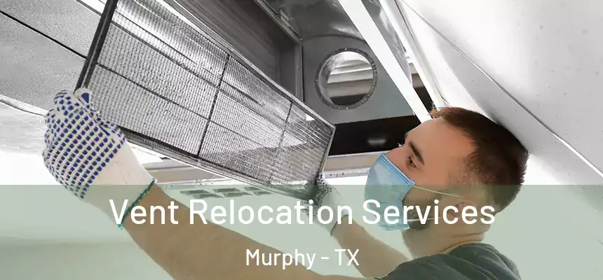 Vent Relocation Services Murphy - TX